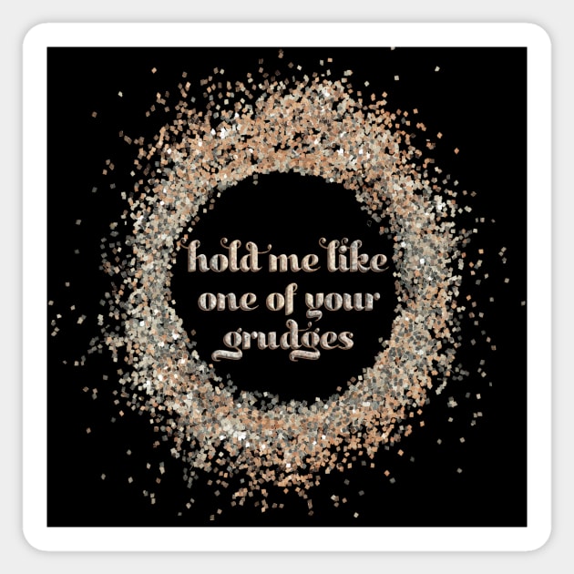 hold me like one of your grudges Sticker by SCL1CocoDesigns